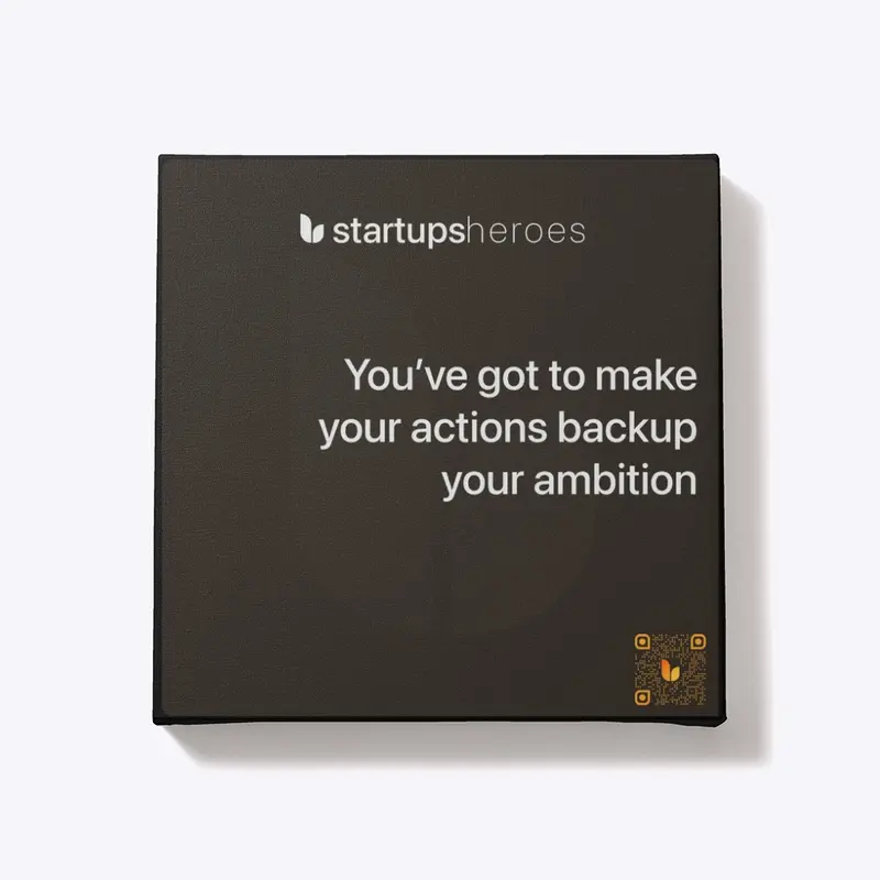 Make your actions backup your ambition