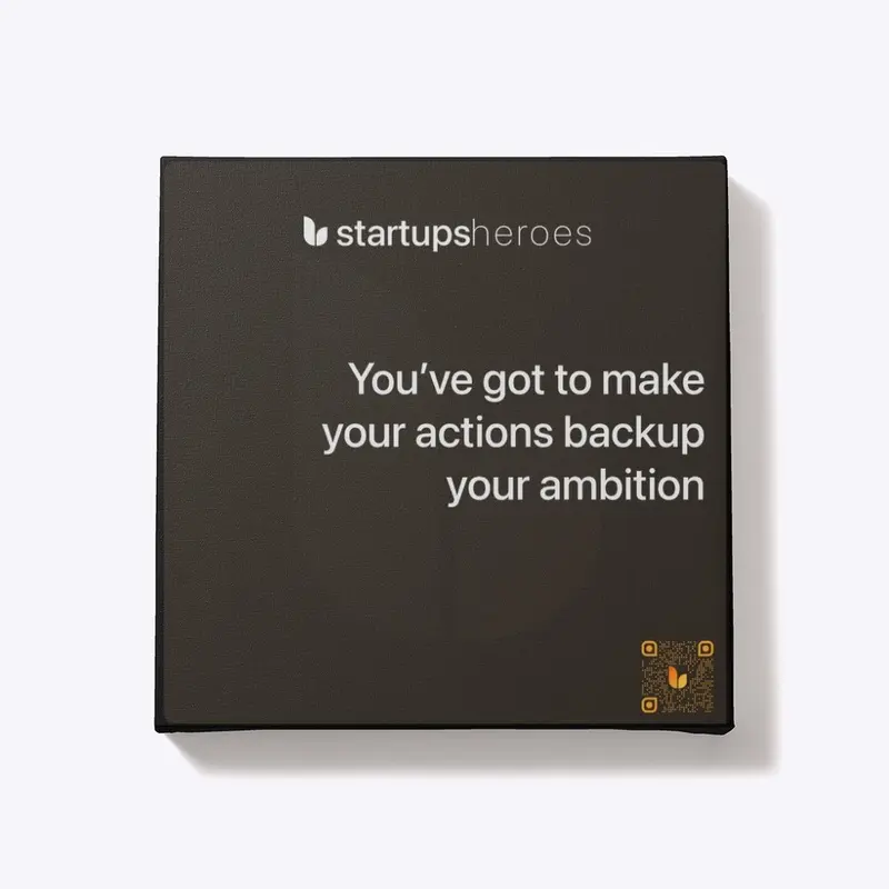 Make your actions backup your ambition